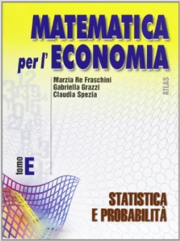 Matematica per l'economia. Modulo E: Statistica e probabilità. Per gli Ist. Tecnici commerciali. Vol. 2