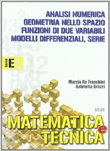 Matematica e tecnica. Tomo E: Modelli differenziali, analisi numerica e serie. Per gli Ist. Tecnici industriali. Vol. 3