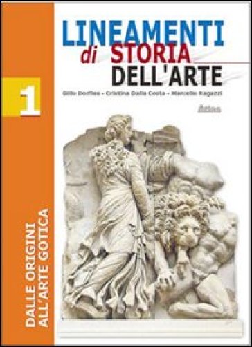 Lineamenti di storia dell'arte. Per le Scuole superiori. Vol. 1: Dalle origini all'arte gotica