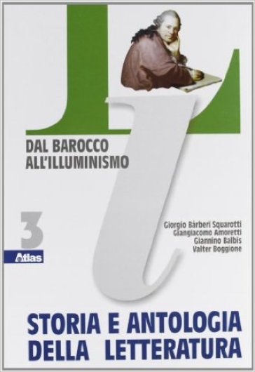 Storia e antologia della letteratura. Per le Scuole superiori. Vol. 3: Dal barocco all'illuminismo