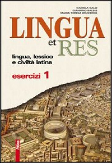 Lingua et res. Esercizi. Per i Licei e gli Ist. magistrali. Con espansione online. Vol. 1