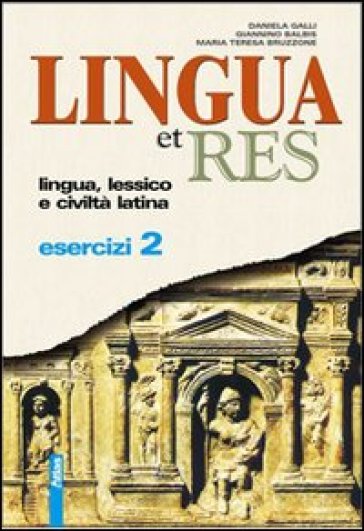 Lingua et res. Esercizi. Per i Licei e gli Ist. magistrali. Con espansione online. Vol. 2