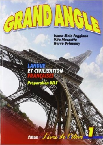 Grand angle. Langue et civilisation françaises. Livre de l'élève. Per le Scuole superiori. Vol. 1