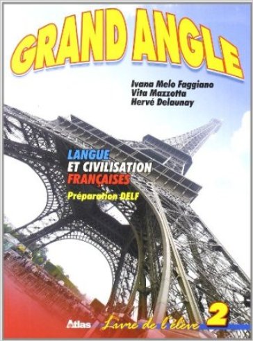 Grand angle. Langue et civilisation françaises. Livre de l'élève. Per le Scuole superiori. Vol. 2
