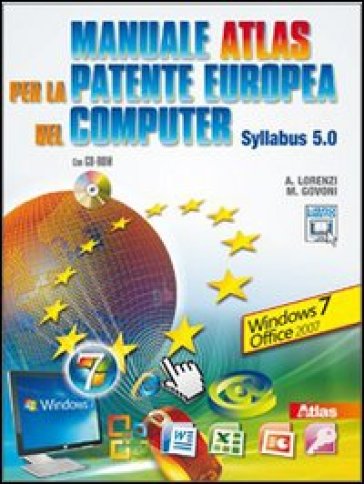 Manuale Atlas per la patente europea del computer. Syllabus 5.0 Windows Seven-Office 2007. Per le Scuole superiori. Con CD-ROM. Con espansione online
