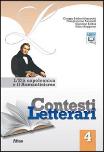 Contesti letterari. Per le Scuole superiori. Con espansione online. Vol. 4: L'età napoleonica e il Romanticismo