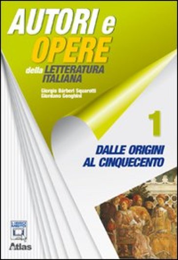 Autori e opere della letteratura italiana. Strumenti di analisi. Per le Scuole superiori. Con espansione online. Vol. 1: Dalle origini al Cinquecento