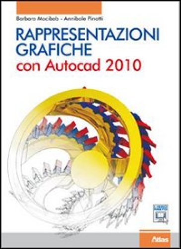 Rappresentazioni grafiche. Con AutoCad 2010. Per le Scuole superiori. Con CD-ROM. Con espansione online