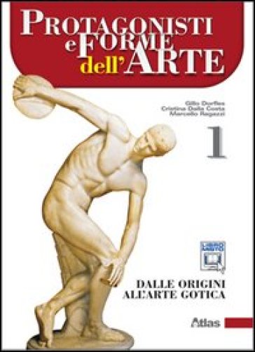 Protagonisti e forme dell'arte. Per le Scuole superiori. Con espansione online. Vol. 1: Dalle origini all'arte gotica
