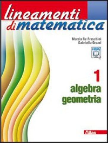 Lineamenti di matematica. Algebra-Geometria. Per le Scuole superiori. Con espansione online. Vol. 1