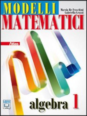 Modelli matematici. Algebra. Per le Scuole superiori. Con espansione online. Vol. 1
