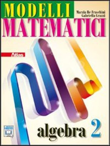 Modelli matematici. Algebra. Per le Scuole superiori. Con espansione online. Vol. 2