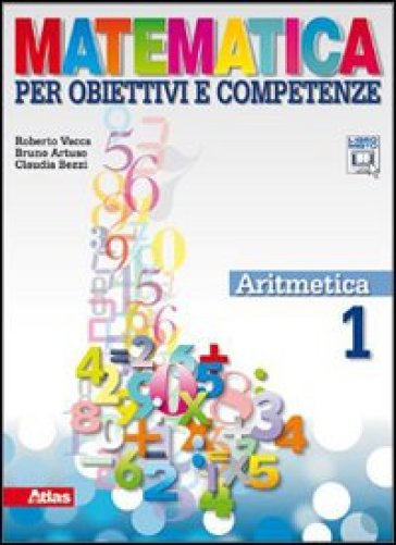 Matematica per obiettivi e competenze. Per la Scuola media. Con espansione online. Vol. 1: Aritmetica