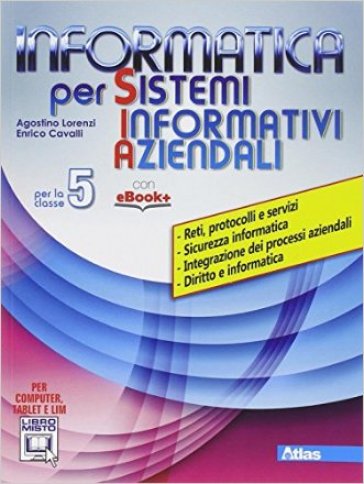 Informatica per S.I.A. Per gli Ist. tecnici. Con e-book. Con espansione online. Vol. 5