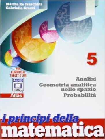 I principi della matematica. Per la Scuola media. Con e-book. Con espansione online. Vol. 5: Geometria analitica nello spazio. Analisi probabilità