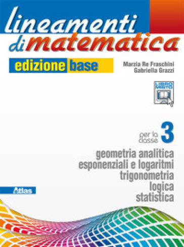 Lineamenti di matematica. Ediz. base. Per le Scuole superiori. Con e-book. Con espansione online. Vol. 1: Geometria analitica-Esponenziali e logaritmi