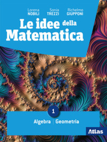 Le Idee della matematica. Per il primo biennio delle Scuole superiori. Con e-book. Con espansione online. Vol. 1: Algebra. Geometria