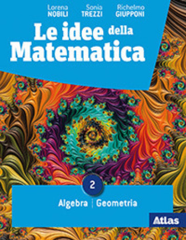 Le idee della matematica. Per il primo biennio delle Scuole superiori. Con e-book. Con espansione online. Vol. 2: Algebra. Geometria