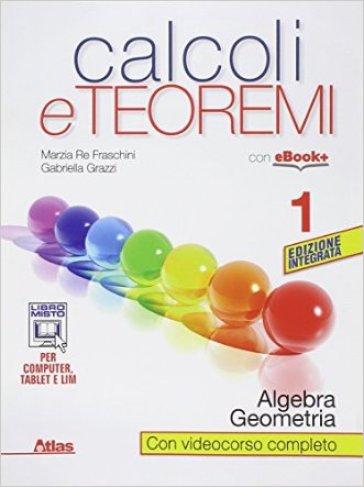 Calcoli e teoremi. Algebra e geometria. Per le Scuole superiori. Con e-book. Con espansione online. Vol. 1