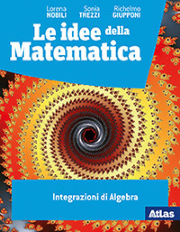 Le idee della matematica. Integrazioni di algebra. Per le Scuole superiori. Con e-book. Con espansione online
