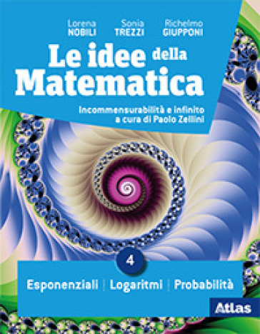 Le idee della matematica. Per le Scuole superiori. Con e-book. Con espansione online. Vol. 4: Esponenziali-Logaritmi-Probabilità