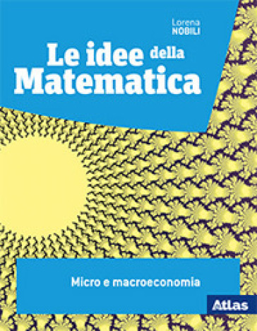 Le idee della matematica. Micro e macroeconomia. Per le Scuole superiori. Con e-book. Con espansione online