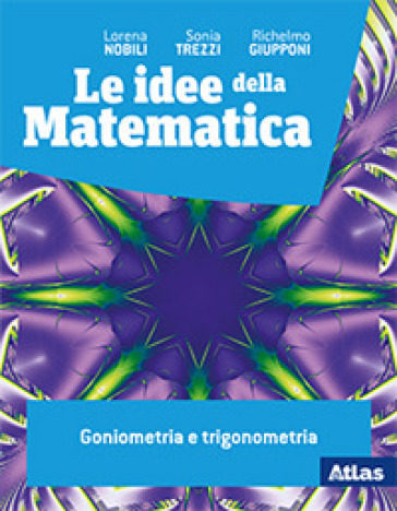 Le idee della matematica. Goniometria e trigonometria. Per le Scuole superiori. Con e-book. Con espansione online