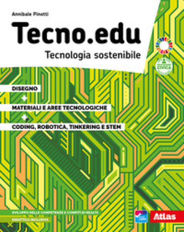 Tecno.edu. Tecnologia sostenibile. Con Disegno, Materiali e aree tecnologiche, Coding, robotica, tinkering e STEM. Per la Scuola media. Con e-book. Co