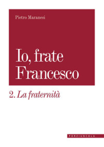 La Fraternità. Io, Frate Francesco