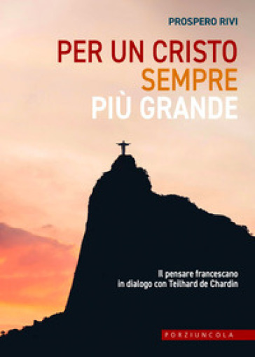 Per un Cristo sempre più grande. Il pensare francescano in dialogo con Teilhard de Chardin
