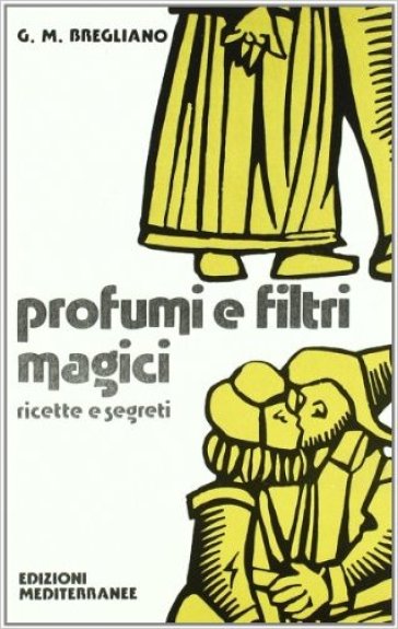 Profumi e filtri magici. Ricette e segreti