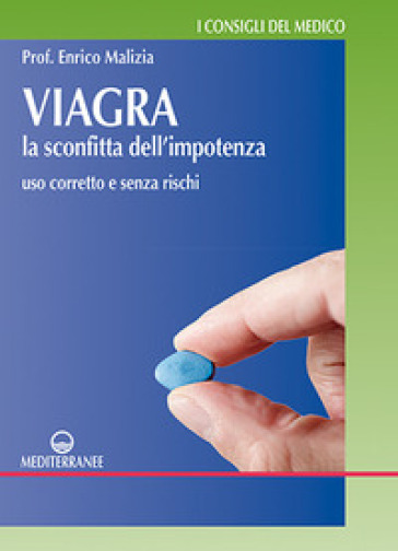 Viagra. La sconfitta dell'impotenza. Uso corretto e senza rischi