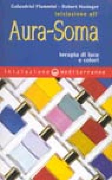 Iniziazione all'aura soma. Terapia di luce e colori
