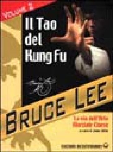 La mia Via al Jeet Kune Do. Vol. 2: Il Tao del Kung Fu. La via dell'art