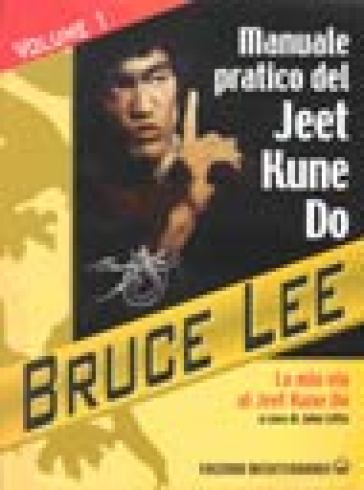 La mia Via al Jeet Kune Do. Vol. 1: Manuale pratico del Jeet Kune Do