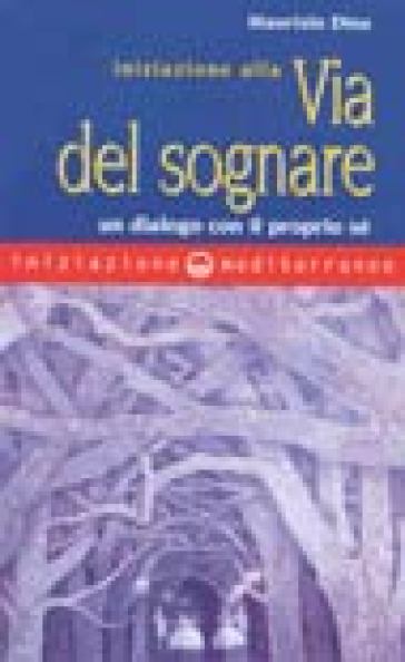 Iniziazione alla via del sognare. Un dialogo con il proprio sé