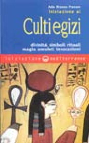Iniziazione Ai Culti Egizi. Divinità, Simboli, Rituali, Magia, Amuleti, Invocazioni