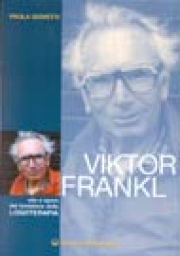 Viktor Frankl. Vita e opere del fondatore della logoterapia