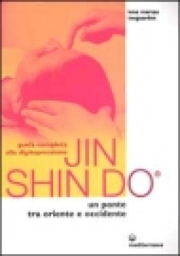 Guida completa alla digitopressione Jin Shin Do. Un ponte tra Oriente e Occidente
