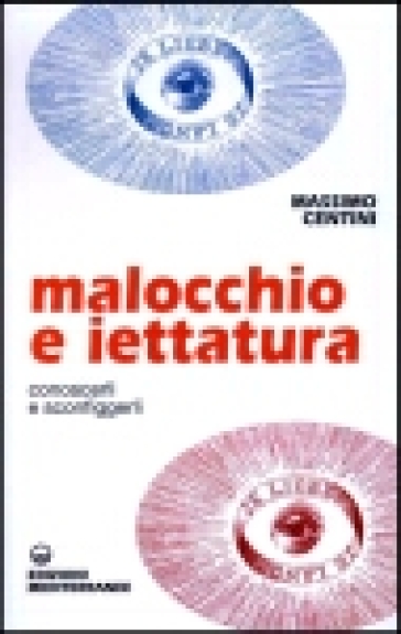 Malocchio e iettatura. Conoscerli e sconfiggerli