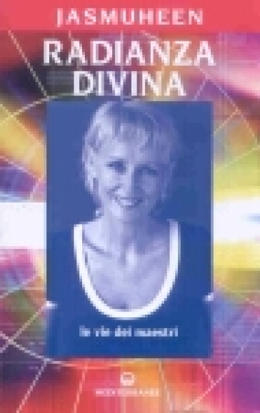 Radianza divina. Le vie dei maestri