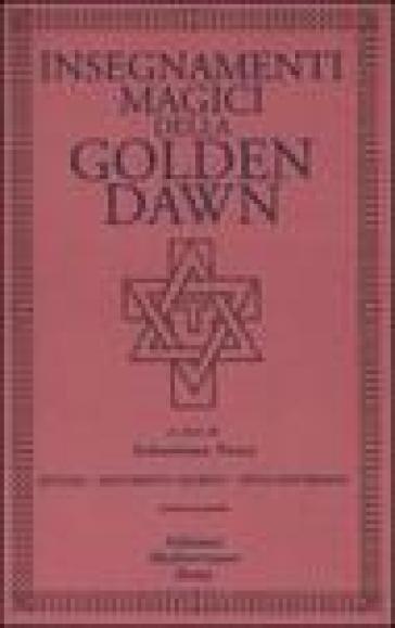 Insegnamenti magici della Golden Dawn. Rituali, documenti segreti, testi dottrinali. Vol. 2