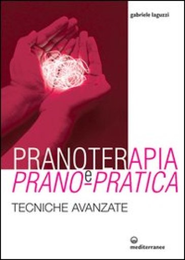 Pranoterapia E Prano-Pratica. Tecniche Avanzate