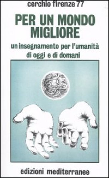 Per un mondo migliore. Un insegnamento per l'umanità di oggi e di domani. Con QR Code