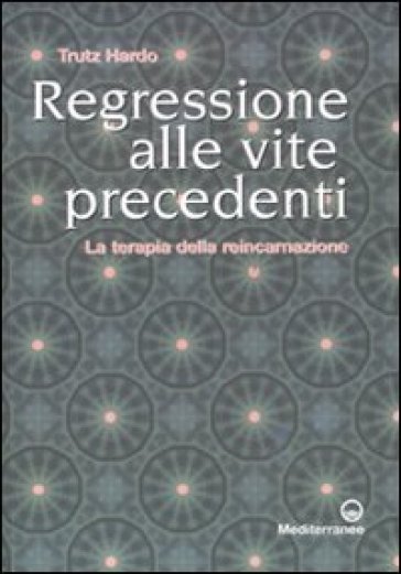 Regressione alle vite precedenti. La terapia della reincarnazione