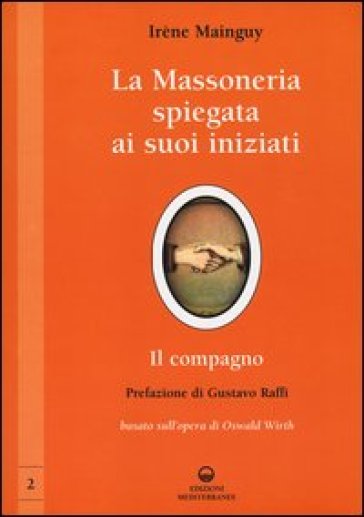 La massoneria spiegata ai suoi iniziati. Vol. 2: Il compagno. Basato sull'opera di Oswald Wirth