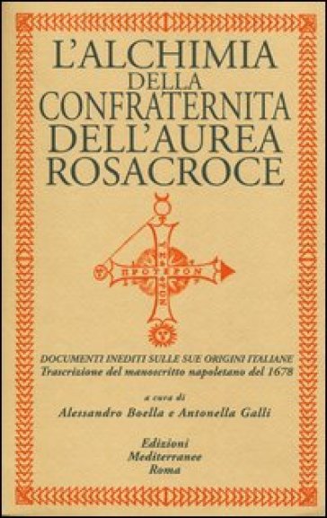 L'alchimia della confraternita dell'Aurea Rosacroce. Documenti inediti sulle sue origini italiane. Trascrizione del manoscritto napoletano del 1678