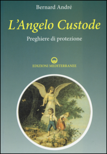 L'angelo custode. Preghiere di protezione
