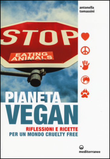 Pianeta vegan. Riflessioni e ricette per un mondo cruelty free