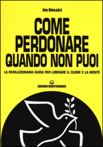 Come perdonare quando non puoi. La rivoluzionaria guida per liberare il cuore e la mente